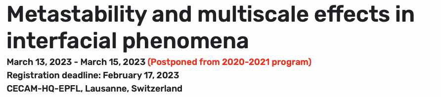 Workshop “CECAM-Metastability and multiscale effects in interfacial phenomena” Workshop “CECAM-Metastability and multiscale effects in interfacial phenomena”